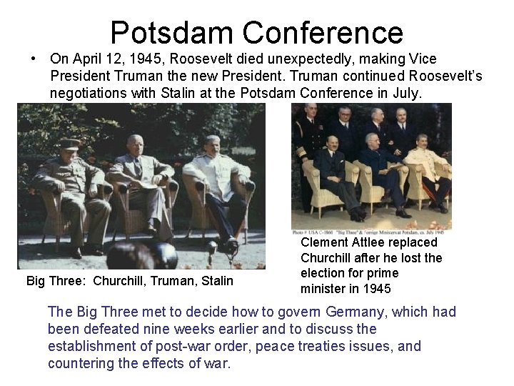 Potsdam Conference • On April 12, 1945, Roosevelt died unexpectedly, making Vice President Truman