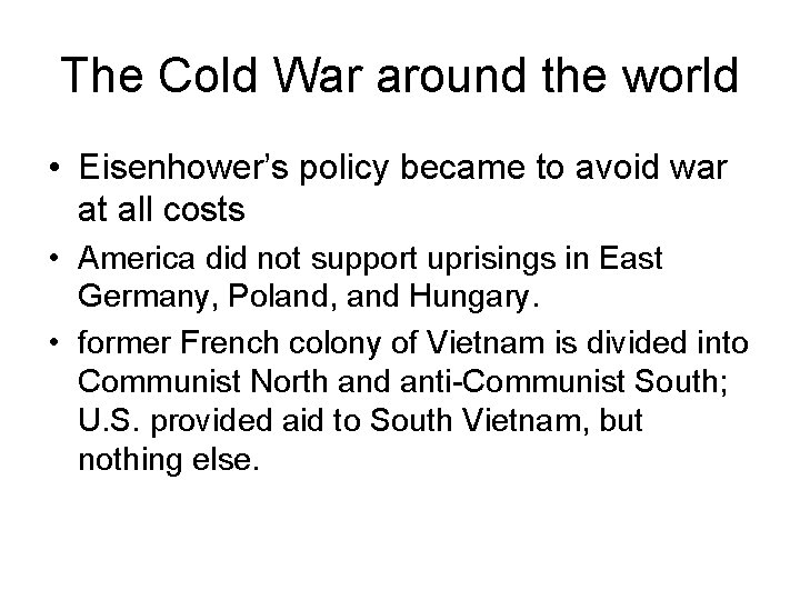 The Cold War around the world • Eisenhower’s policy became to avoid war at