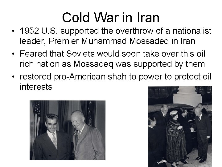 Cold War in Iran • 1952 U. S. supported the overthrow of a nationalist