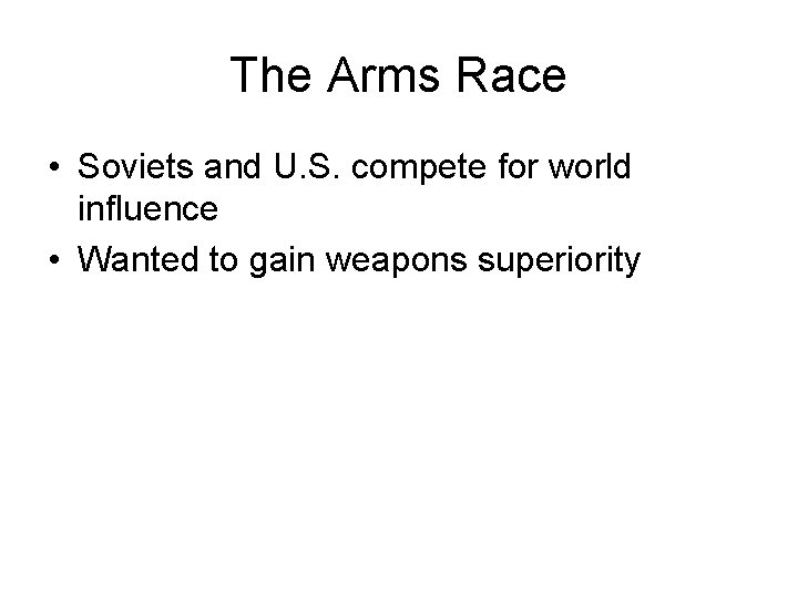 The Arms Race • Soviets and U. S. compete for world influence • Wanted