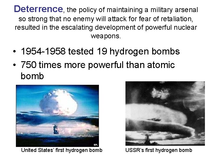 Deterrence, the policy of maintaining a military arsenal so strong that no enemy will