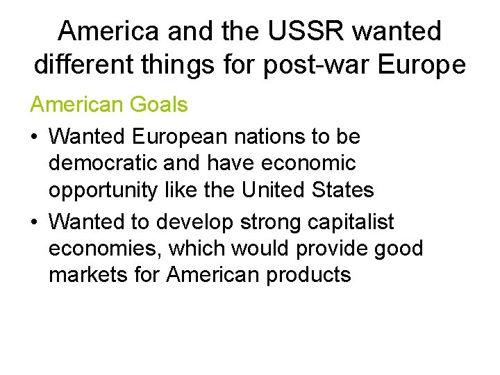 America and the USSR wanted different things for post-war Europe American Goals • Wanted