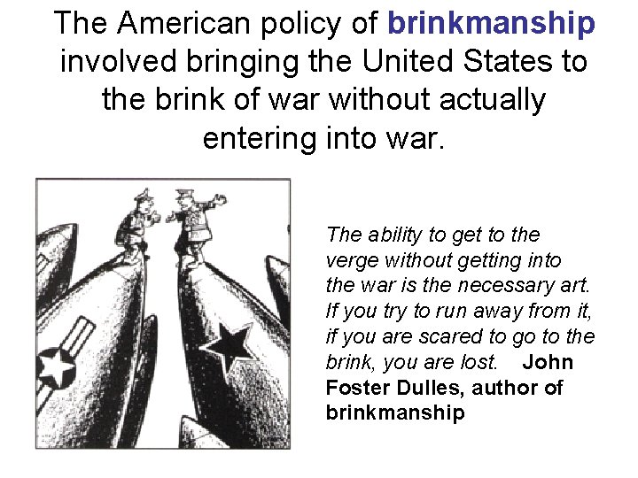 The American policy of brinkmanship involved bringing the United States to the brink of