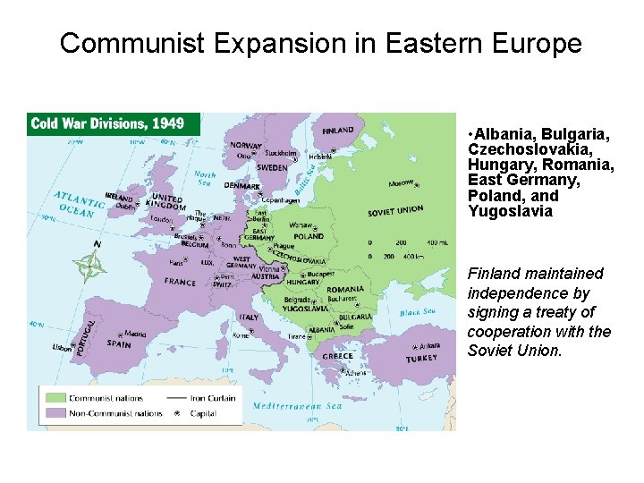 Communist Expansion in Eastern Europe • Albania, Bulgaria, Czechoslovakia, Hungary, Romania, East Germany, Poland,