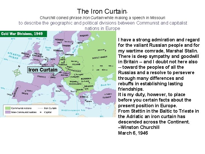 The Iron Curtain. Churchill coined phrase Iron Curtain while making a speech in Missouri