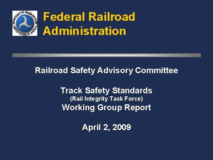 Federal Railroad Administration Railroad Safety Advisory Committee Track Safety Standards (Rail Integrity Task Force)