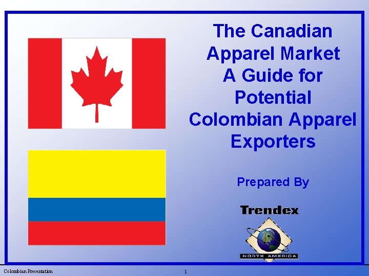 The Canadian Apparel Market A Guide for Potential Colombian Apparel Exporters Prepared By Colombian