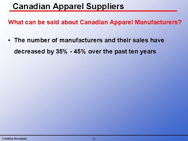Canadian Apparel Suppliers What can be said about Canadian Apparel Manufacturers? • The number