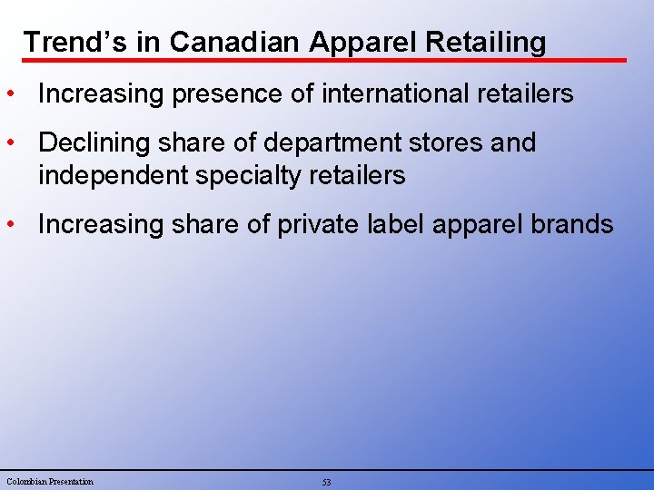 Trend’s in Canadian Apparel Retailing • Increasing presence of international retailers • Declining share