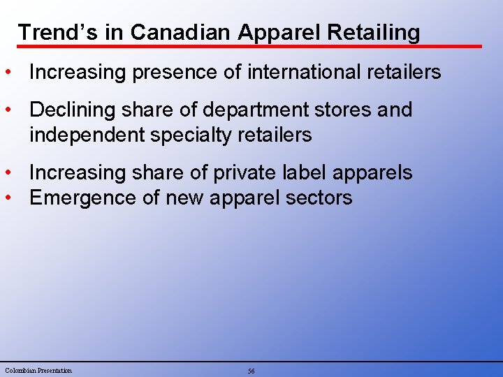 Trend’s in Canadian Apparel Retailing • Increasing presence of international retailers • Declining share