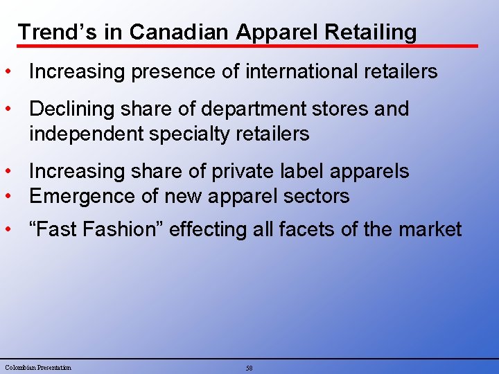 Trend’s in Canadian Apparel Retailing • Increasing presence of international retailers • Declining share