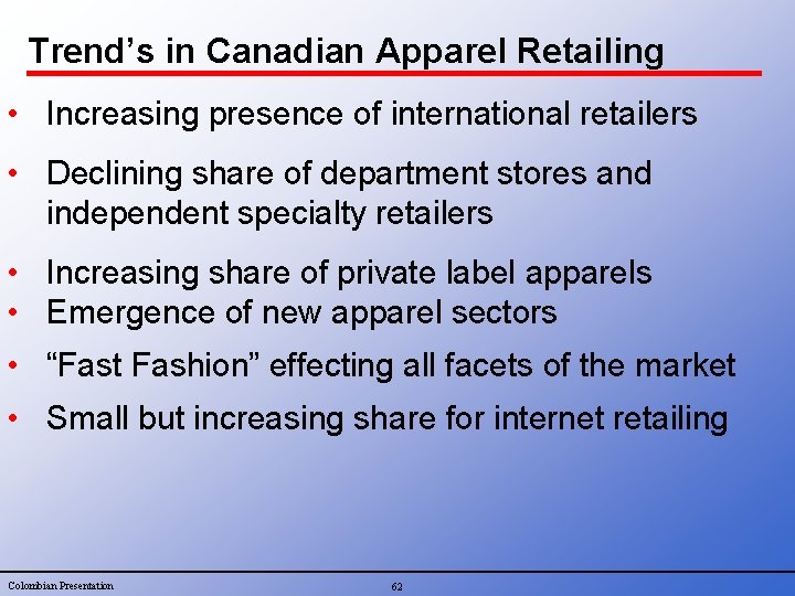 Trend’s in Canadian Apparel Retailing • Increasing presence of international retailers • Declining share