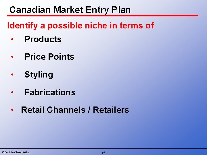 Canadian Market Entry Plan Identify a possible niche in terms of • Products •