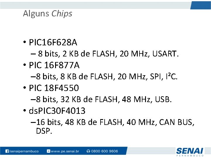 Alguns Chips • PIC 16 F 628 A – 8 bits, 2 KB de