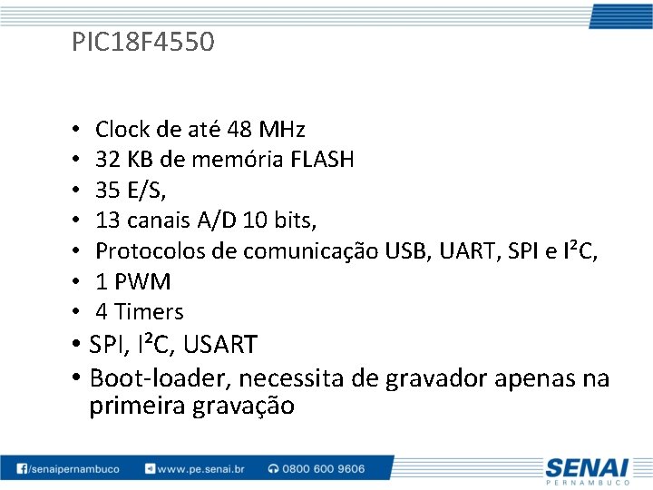 PIC 18 F 4550 • • Clock de até 48 MHz 32 KB de