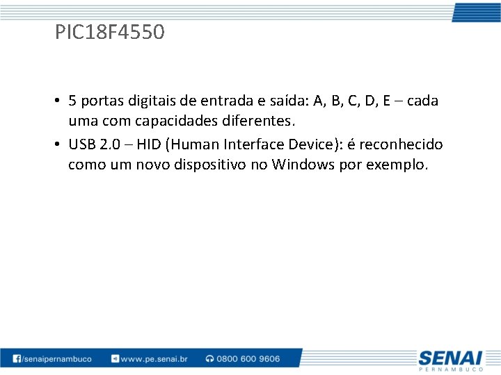 PIC 18 F 4550 • 5 portas digitais de entrada e saída: A, B,