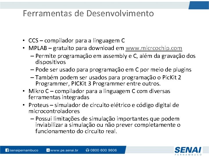 Ferramentas de Desenvolvimento • CCS – compilador para a linguagem C • MPLAB –