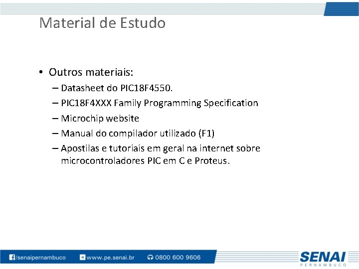 Material de Estudo • Outros materiais: – Datasheet do PIC 18 F 4550. –