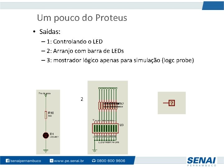 Um pouco do Proteus • Saídas: – 1: Controlando o LED – 2: Arranjo