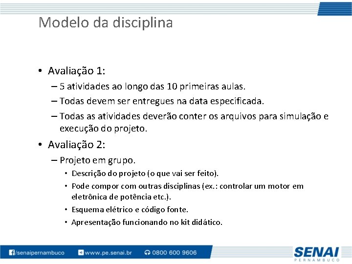 Modelo da disciplina • Avaliação 1: – 5 atividades ao longo das 10 primeiras