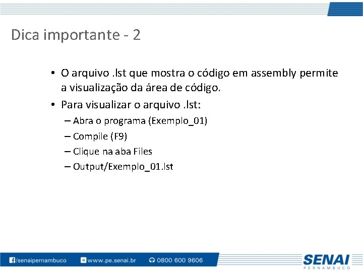 Dica importante - 2 • O arquivo. lst que mostra o código em assembly