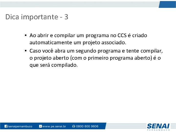 Dica importante - 3 • Ao abrir e compilar um programa no CCS é