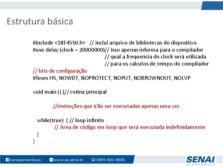 Estrutura básica #include <18 F 4550. h> // inclui arquivo de bibliotecas do dispositivo