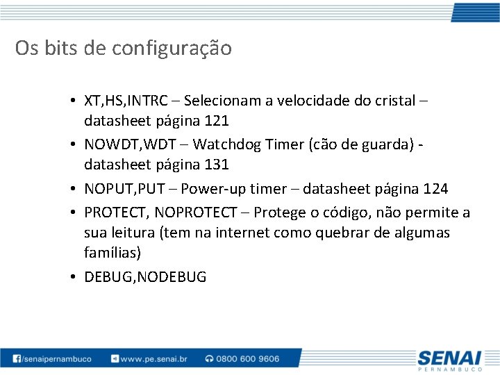 Os bits de configuração • XT, HS, INTRC – Selecionam a velocidade do cristal