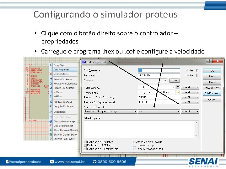 Configurando o simulador proteus • Clique com o botão direito sobre o controlador –