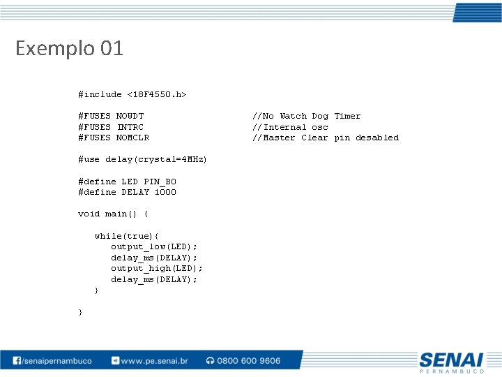 Exemplo 01 #include <18 F 4550. h> #FUSES NOWDT #FUSES INTRC #FUSES NOMCLR #use