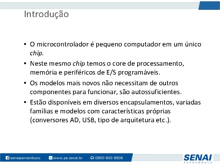 Introdução • O microcontrolador é pequeno computador em um único chip. • Neste mesmo