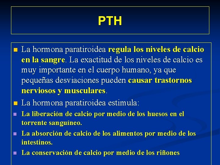 PTH n n n La hormona paratiroidea regula los niveles de calcio en la