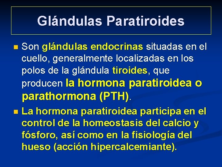 Glándulas Paratiroides Son glándulas endocrinas situadas en el cuello, generalmente localizadas en los polos