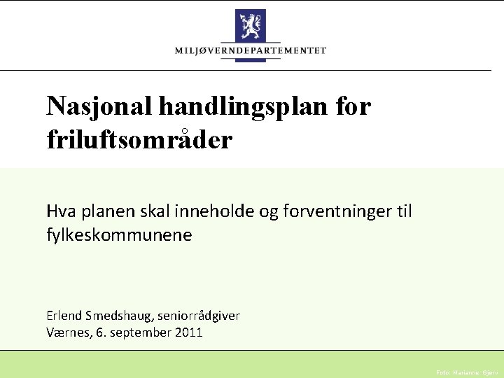 Nasjonal handlingsplan for friluftsområder Hva planen skal inneholde og forventninger til fylkeskommunene Erlend Smedshaug,