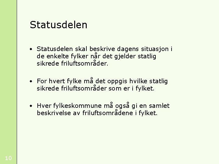 Statusdelen • Statusdelen skal beskrive dagens situasjon i de enkelte fylker når det gjelder