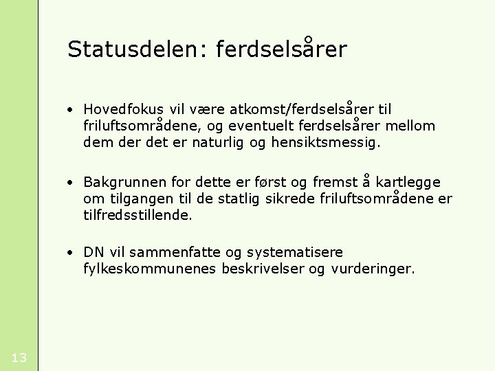 Statusdelen: ferdselsårer • Hovedfokus vil være atkomst/ferdselsårer til friluftsområdene, og eventuelt ferdselsårer mellom der