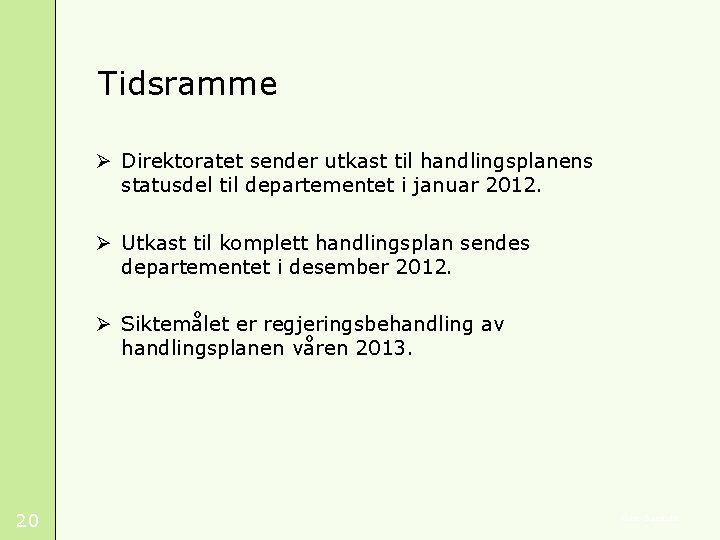 Tidsramme Ø Direktoratet sender utkast til handlingsplanens statusdel til departementet i januar 2012. Ø