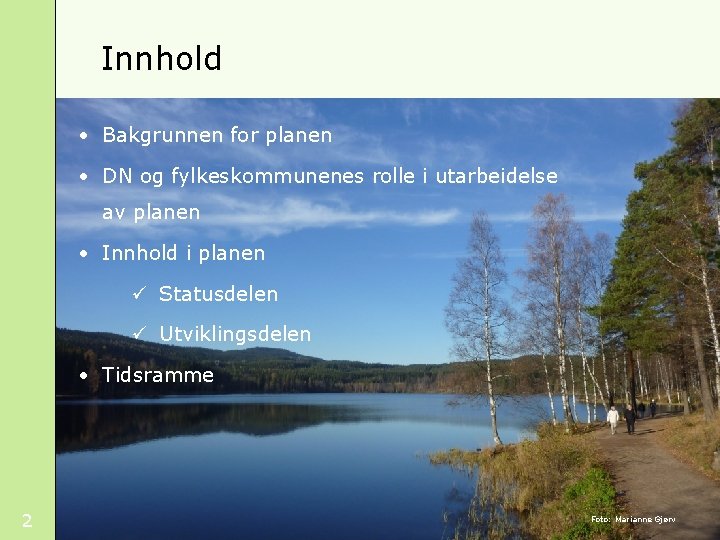 Innhold • Bakgrunnen for planen • DN og fylkeskommunenes rolle i utarbeidelse av planen