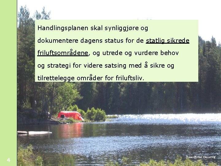 Handlingsplanen skal synliggjøre og dokumentere dagens status for de statlig sikrede friluftsområdene, og utrede