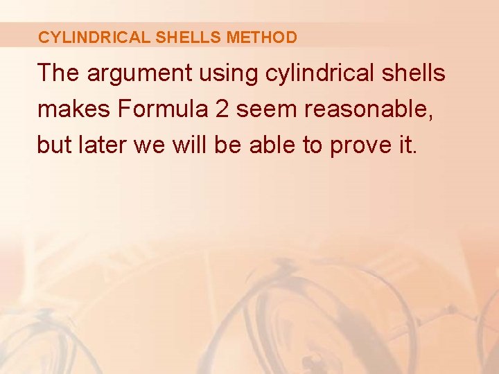 CYLINDRICAL SHELLS METHOD The argument using cylindrical shells makes Formula 2 seem reasonable, but