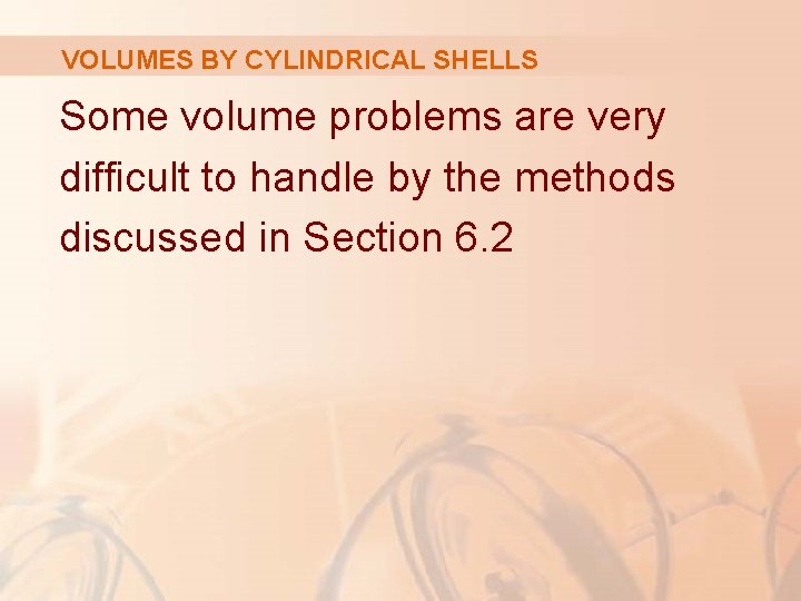 VOLUMES BY CYLINDRICAL SHELLS Some volume problems are very difficult to handle by the