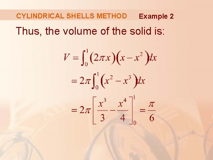 CYLINDRICAL SHELLS METHOD Example 2 Thus, the volume of the solid is: 