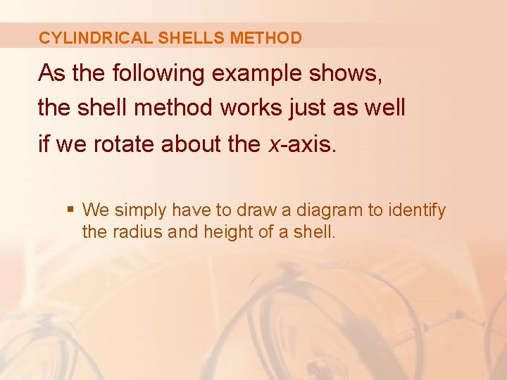 CYLINDRICAL SHELLS METHOD As the following example shows, the shell method works just as