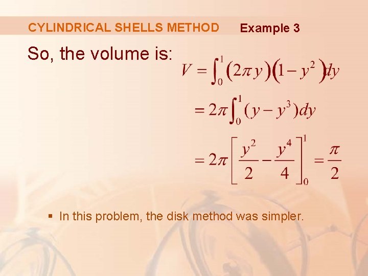 CYLINDRICAL SHELLS METHOD Example 3 So, the volume is: § In this problem, the