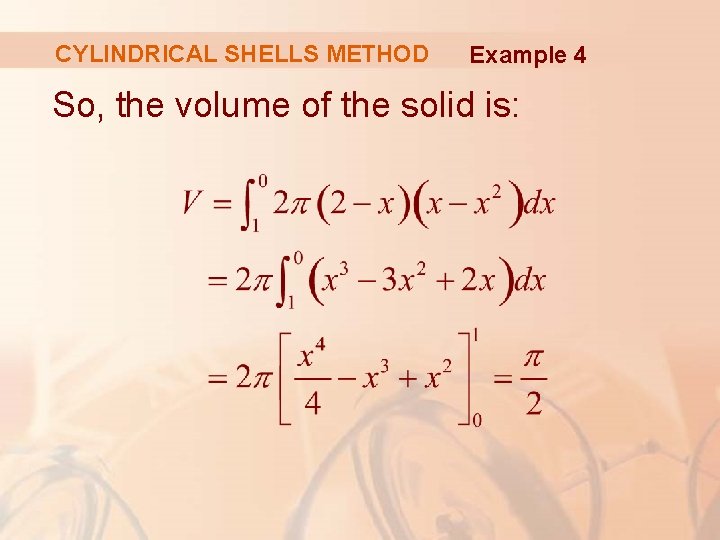 CYLINDRICAL SHELLS METHOD Example 4 So, the volume of the solid is: 