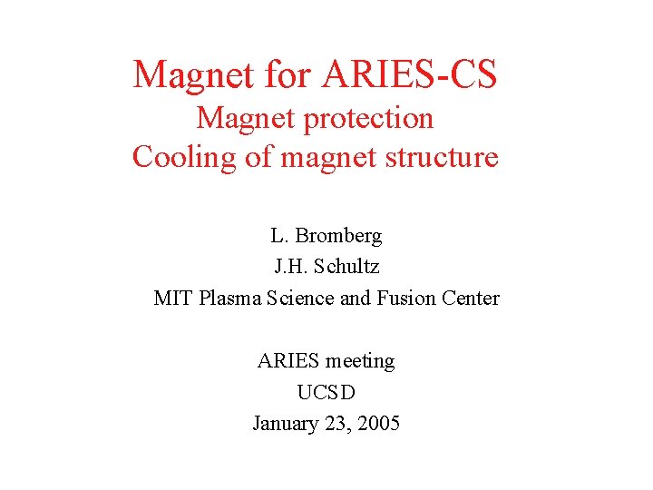 Magnet for ARIES-CS Magnet protection Cooling of magnet structure L. Bromberg J. H. Schultz
