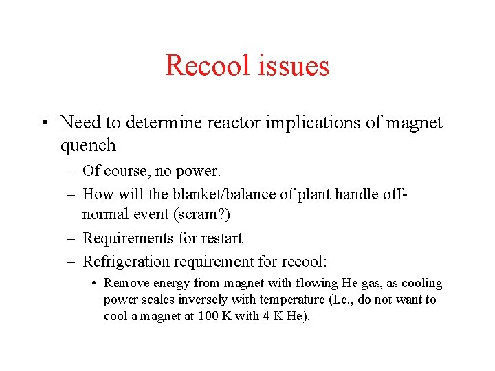 Recool issues • Need to determine reactor implications of magnet quench – Of course,