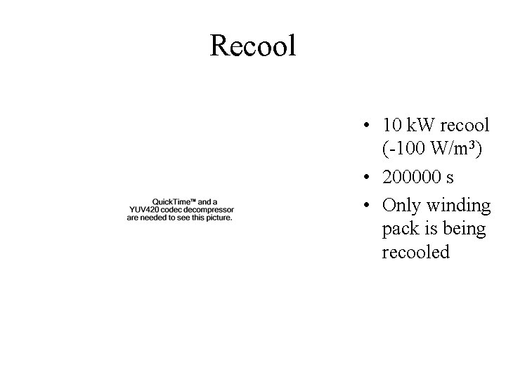 Recool • 10 k. W recool (-100 W/m 3) • 200000 s • Only