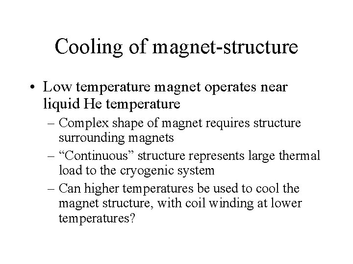 Cooling of magnet-structure • Low temperature magnet operates near liquid He temperature – Complex