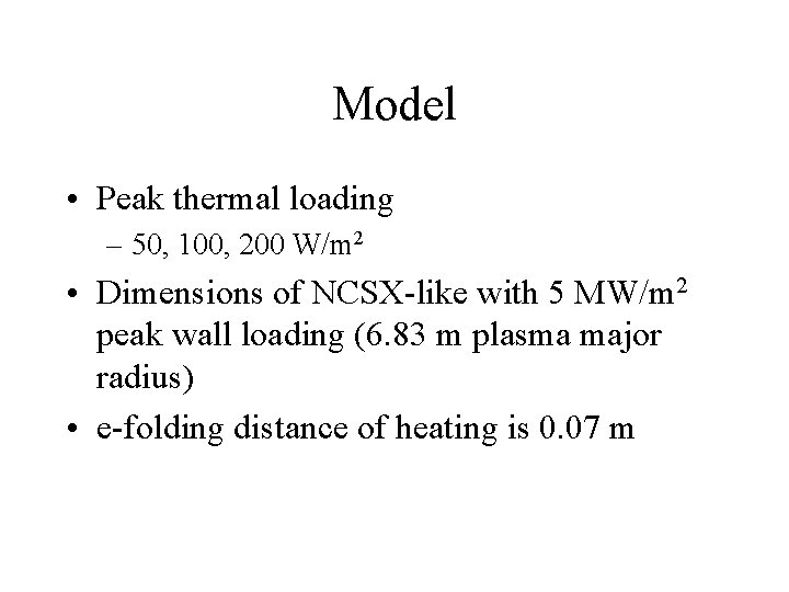 Model • Peak thermal loading – 50, 100, 200 W/m 2 • Dimensions of